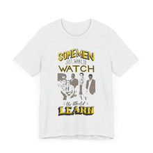 Load image into Gallery viewer, Some Men Just Want to Watch the World Learn Short Sleeve Tee. (Public Television Icons: Bill Nye, Mister Rodgers, Bob Ross, Neil deGrasse Tyson, Carl Segan, and LeVar Burton.
