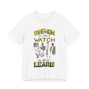 Some Men Just Want to Watch the World Learn Short Sleeve Tee. (Public Television Icons: Bill Nye, Mister Rodgers, Bob Ross, Neil deGrasse Tyson, Carl Segan, and LeVar Burton.